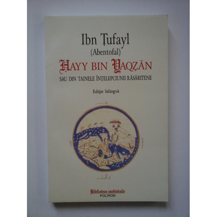  Ibn Tufayl (Abentofal)  -  Hayy bin Yaqzan sau Din tainele intelepciunii rasaritene  Editie bilingva romana-araba  